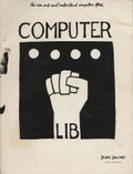 Computer Lib : You Can and Must Understand Computers Now / Dream Machines : New Freedoms Through Computer Screens - A Minority Report