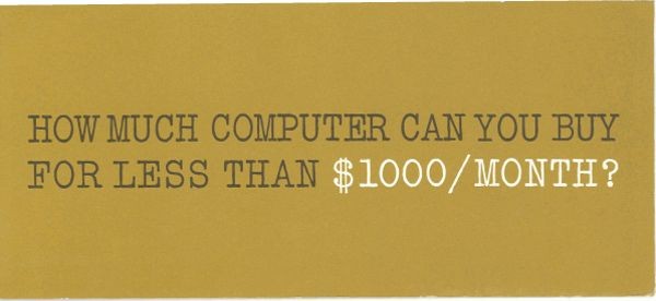 How Much Computer Can You Buy for Less Than $1000/month?