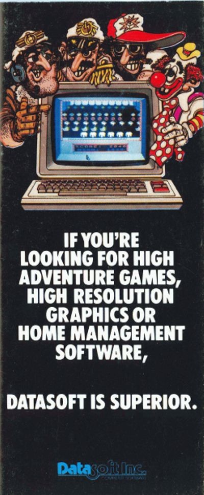 If You're Looking for High Adventure Games, High Resolution Graphics or   Home Management Software, Datasoft is Superior.